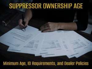 Learn the verified rules on suppressor ownership age, what IDs you need for ATF eForm 4, and how ZastavaArms-friendly dealers handle policies to keep your purchase smooth and legal.